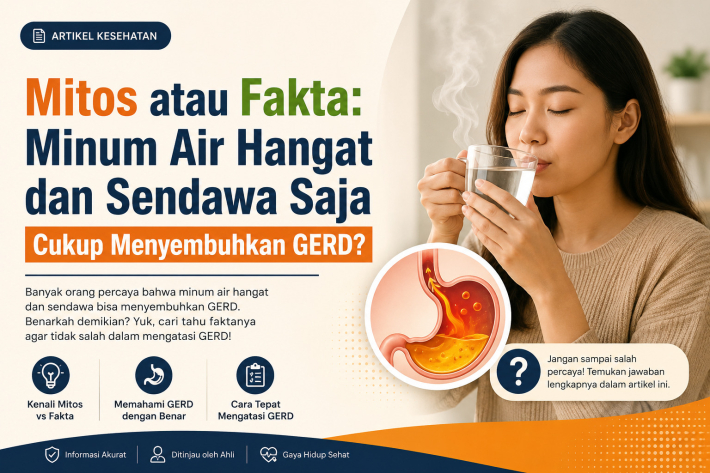 Mitos atau Fakta: Minum Air Hangat dan Sendawa Saja Cukup Menyembuhkan GERD?